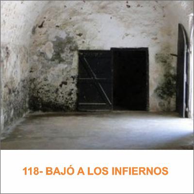 118- BAJÓ A LOS INFIERNOS