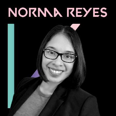 Episode 13: Norma Reyes - Committed. Confident. Caring.