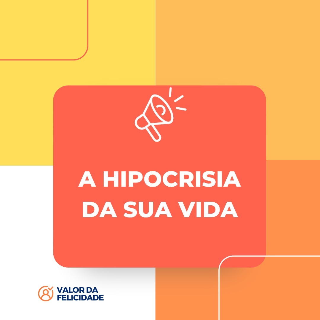 A HIPOCRISIA DA SUA VIDA A HIPOCRISIA DA SUA VIDA