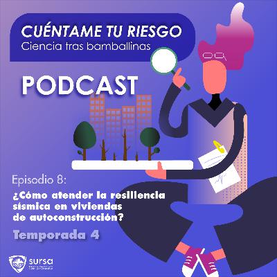 Temporada 4. Episodio 8. ¿Cómo atender la resiliencia sísmica en viviendas de autoconstrucción?? Temporada 4. Episodio 8. ¿Cómo atender la resiliencia sísmica en viviendas de autoconstrucción??