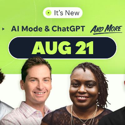 It’s New 8/21: Google AI Mode expands big time, ChatGPT referral traffic drops in half and more news