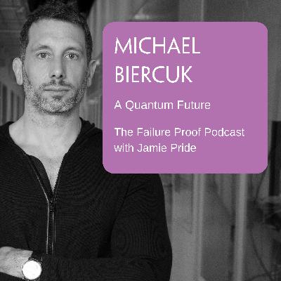 Ep 25: Michael Biercuk - A Quantum Future