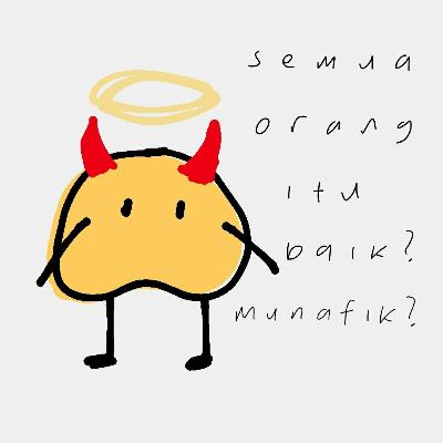 semua orang itu baik? munafik?