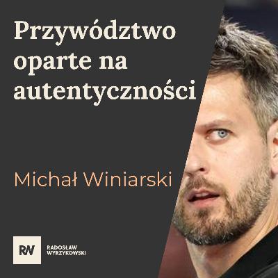 #7 Michał Winiarski - Bądź autentycznym przywódcą