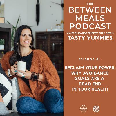 No. 81 | Reclaim Your Power: Why Avoidance Goals are a Dead End in Your Health