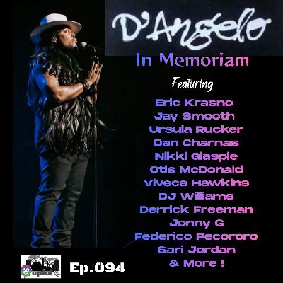 094: D'ANGELO in Memoriam ft. ERIC KRASNO, JAY SMOOTH, URSULA RUCKER, DAN CHARNAS, NIKKI GLASPIE, VIVECA HAWKINS, OTIS MCDONALD, DJ WILLIAMS, DERRICK FREEMAN, JONNY G, SARI JORDAN & MORE!