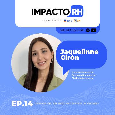 Gestión del talento en tiempos de escasez con Jaquelinne Girón Gestión del talento en tiempos de escasez con Jaquelinne Girón