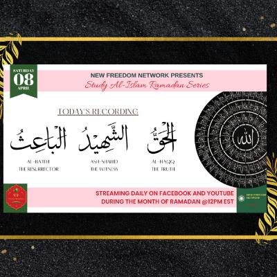 Day 17 Al-Ba'ith_The Resurrector, Ash-Shahid_The Witness, & Al-Haqq_The Truth Day 17 Al-Ba'ith_The Resurrector, Ash-Shahid_The Witness, & Al-Haqq_The Truth