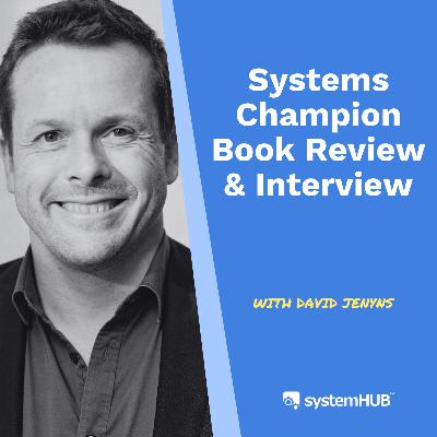 S3:E11 - Systems Champion Book Review & Interview with David Jenyns