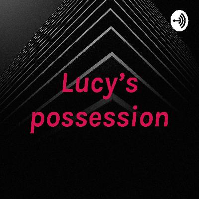 Lucy’s possession
