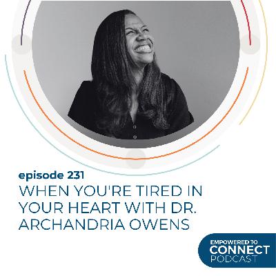 [E231] When You're Tired in Your Heart with Dr. Archandria Owens