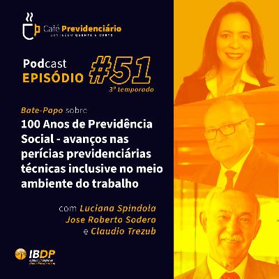 #51 - 100 Anos de Previdência Social: avanços nas perícias previdenciárias técnicas, inclusive no meio ambiente do trabalho.