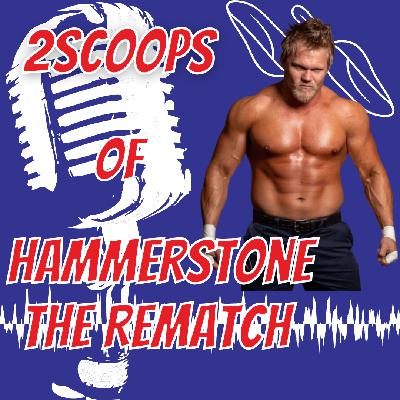 2Scoops of Hammerstone ”The Rematch” 2Scoops of Hammerstone ”The Rematch”