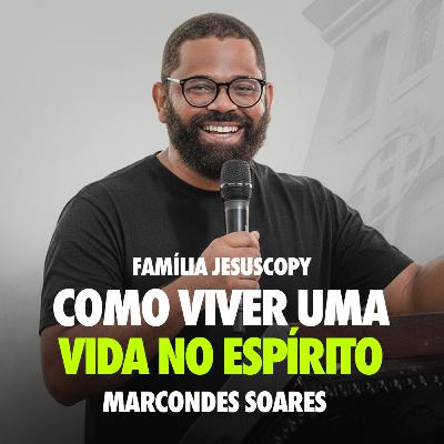 COMO VIVER UMA VIDA NO ESPÍRITO | Marcondes Soares