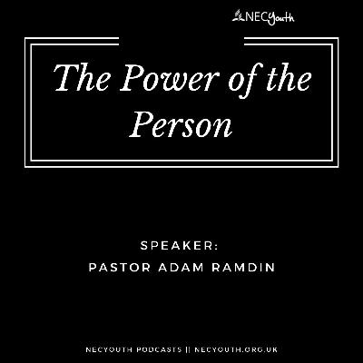 ‘The Power of The Person’ - Pastor Adam Ramdin
