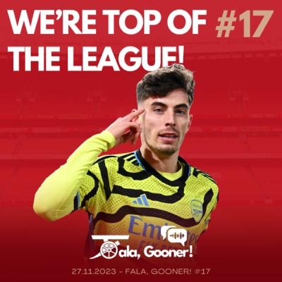 Fala, Gooner! #17 - We’re top of the league!