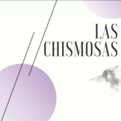 Las Chismosas EP 3: Teresa Serrano