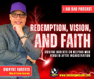 Redemption, Vision, and Faith: Dwayne Roberts on Helping Men Rebuild After Incarceration