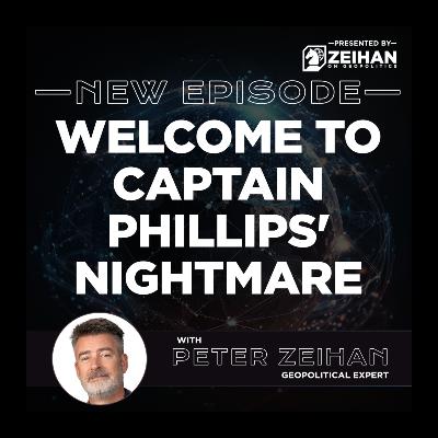 Welcome to Captain Phillips' Nightmare || Peter Zeihan