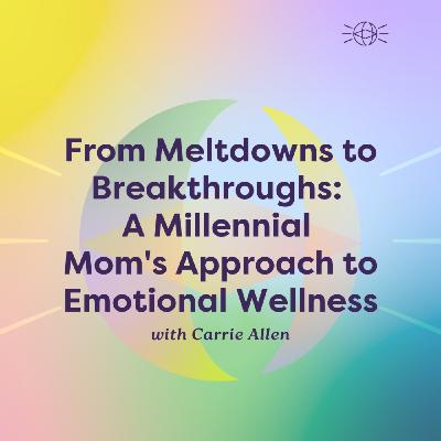 From Meltdowns to Breakthroughs: A Millennial Mom's Approach to Emotional Wellness From Meltdowns to Breakthroughs: A Millennial Mom's Approach to Emotional Wellness