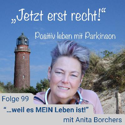 Folge 99 - „…weil es MEIN Leben ist!“ mit Anita Borchers