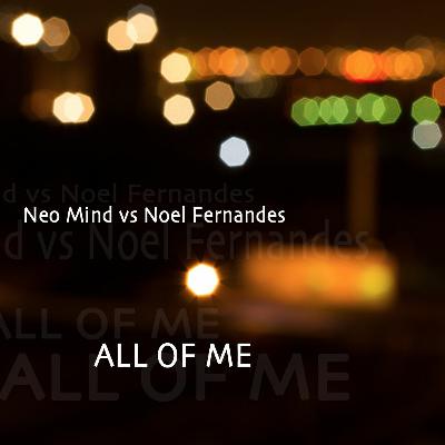 Neo Mind Vs Noel Fernandes - All Of Me (NuDisco Cover Mix)