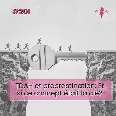 E201- TDAH et procrastination : Et si ce concept était la clé?