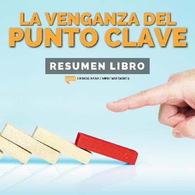 📖 La Venganza del Punto Clave - Un Resumen de Libros para Emprendedores
