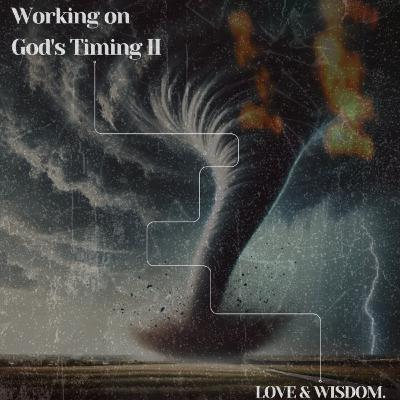 WORKING WITH GOD'S TIMING II WORKING WITH GOD'S TIMING II