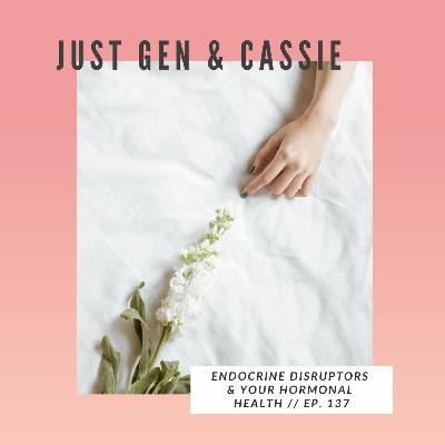 137: Endocrine Disruptors & Your Hormonal Health