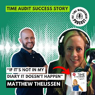 095 “If it’s not in my diary, it doesn’t happen” Matthew Theijssen [Time Management Success Story]