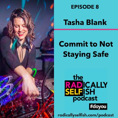 Episode 8: Tasha Blank - Commit to Not Staying Safe