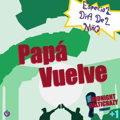 08| Papá vuelve (Especial Día del Niño)