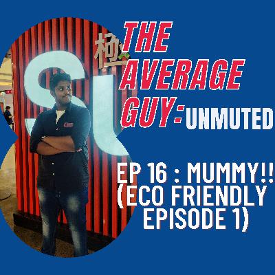 Mummy!! ( Eco friendly epi - 1) Mummy!! ( Eco friendly epi - 1)
