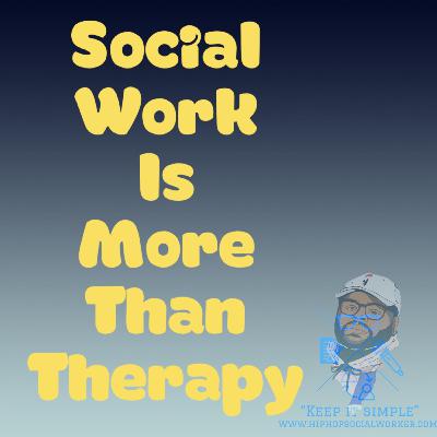 Social Work is More Than Therapy Epi 3