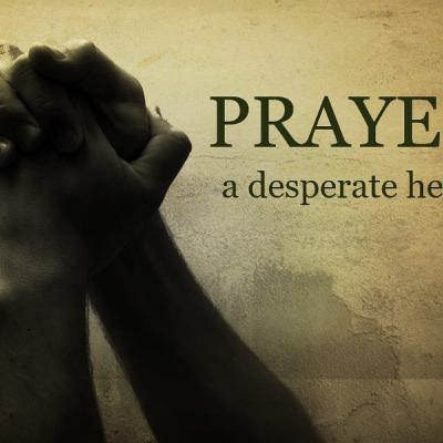PRAYER:  How Desperate Are You? PRAYER:  How Desperate Are You?
