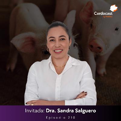 #210 - Investigación aplicada: Clave para optimizar rentabilidad en granja - Dra. Sandra Salguero