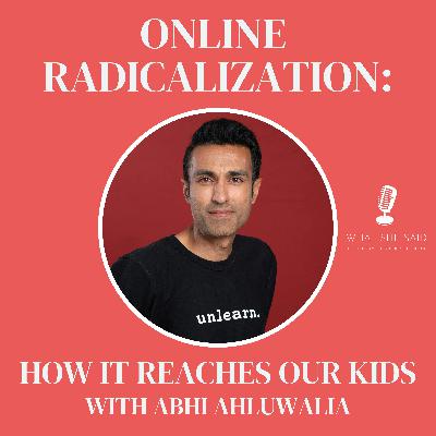How Online Radicalization Is Reaching Our Kids with Abhi Ahluwalia from unlearn