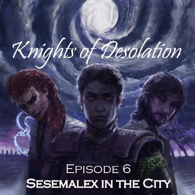 6: Sesemalex in the City - Cosmere RPG Actual Play (Knights of Desolation Sesemalex Dar Arc)