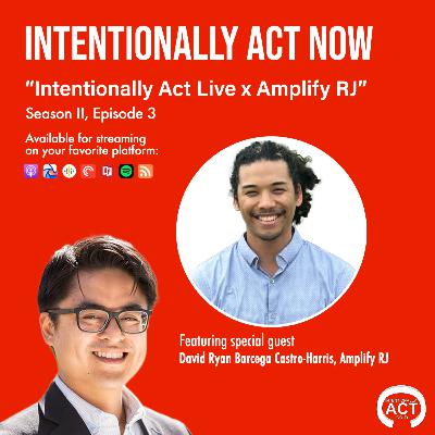 Intentionally Act Live x Amplify RJ w/ David Ryan Barcega Castro-Harris Intentionally Act Live x Amplify RJ w/ David Ryan Barcega Castro-Harris