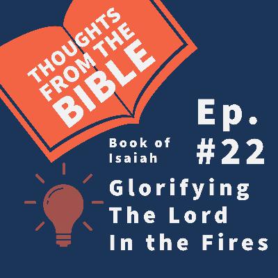 #22 The book of Isaiah: Glorifying the Lord in the fires