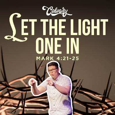 Mark 4:21-25 – Let The Light One In Mark 4:21-25 – Let The Light One In