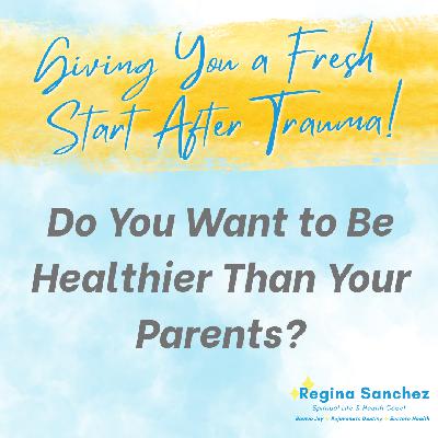 Do You Want to Be Healthier Than Your Parents?