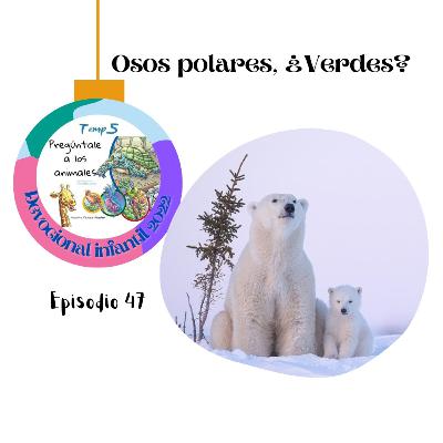 Episodio 47: Osos polares, ¿Verdes?