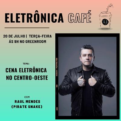 #114 Entrevista com Raul Mendes (aka Pirate Snake) e a Cena Eletrônica no Centro Oeste