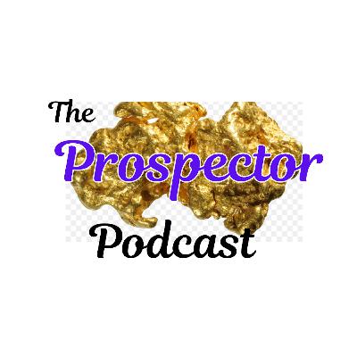 The Prospector Podcast Ep 9