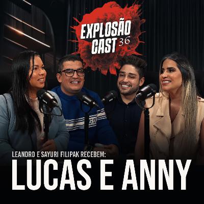 Explosão Cast #EP36 | Leandro e Sayuri Filipak recebem Anny Costa e Lucas Mendes.