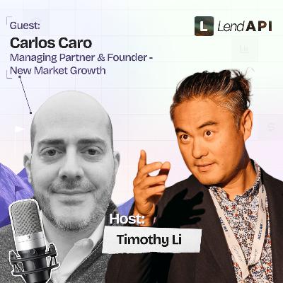 LendAPI Partner Podcast with Carlos Caro, Managing Partner & Founder of New Market Growth