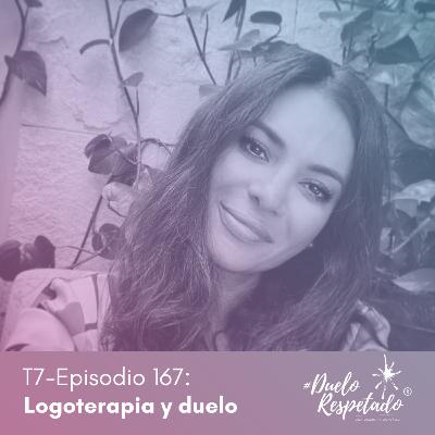 T7 Ep167 Logoterapia y Duelo