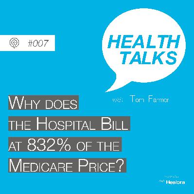 #007: Why does the hospital bill at 832% of the Medicare price?